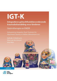 Title: IGT-K Integratieve gehechtheidsbevorderende traumabehandeling voor kinderen: Gezinstherapie en EMDR, Author: Nathalie Schlattmann