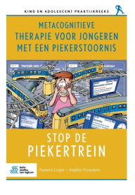 Title: Metacognitieve therapie voor jongeren met een piekerstoornis: Stop de piekertrein, Author: Tamara Luijer