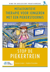 Title: Metacognitieve therapie voor jongeren met een piekerstoornis: Stop de piekertrein, Author: Tamara Luijer