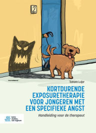 Title: Kortdurende exposuretherapie voor jongeren met een specifieke angst: Handleiding voor de therapeut, Author: Tamara Luijer