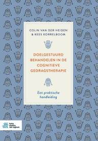 Title: Doelgestuurd behandelen in de cognitieve gedragstherapie: Een praktische handleiding, Author: Colin Van Der Heiden