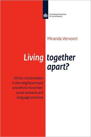 Living Together Apart?: Ethnic Concentration in the Neighbourhood and Ethnic Minorities' Social Contacts and Language Practise