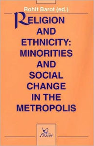 Title: Religion and Ethnicity: Minorities and Social Change in the Metropolis, Author: R Barot