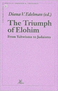 Title: The Triumph of Elohim: From Yahwisms to Judaisms, Author: DV Edelman
