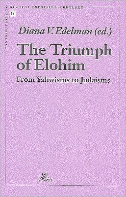 The Triumph of Elohim: From Yahwisms to Judaisms