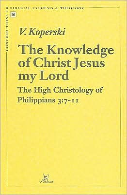 The Knowledge of Christ Jesus my Lord: The High Christology of Philippians 3:7-11