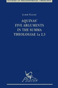 Title: Aquinas' Five Arguments in the Summa Theologiae 1a 2, 3, Author: L Velecky