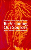 Title: Re-Visioning Our Sources Women's Spirituality in European Perspectives, Author: A Esser