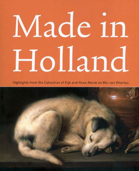 Made in Holland: Highlights from the Collection of Eijk and Rose-Marie de Mol van Otterloo