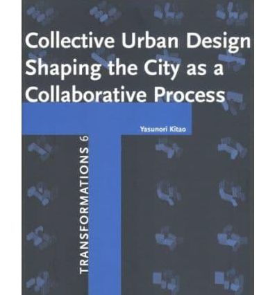 Collective Urban Design: Shaping the CIty as a Collaborative Process