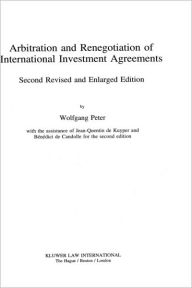 Title: Arbitration and Renegotiation of International Investment Agreements, Author: Wolfgang Peter
