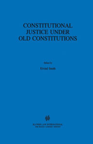 Title: Constitutional Justice Under Old Constitutions, Author: Eivind Smith