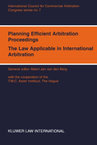 Title: Planning Efficient Arbitration Proceedings: The Law Applicable in International Arbitration, Author: Albert Jan van den Berg