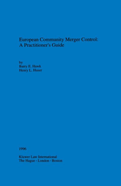 European Community Merger Control: A Practitioner's Guide: A Practitioner'S Guide