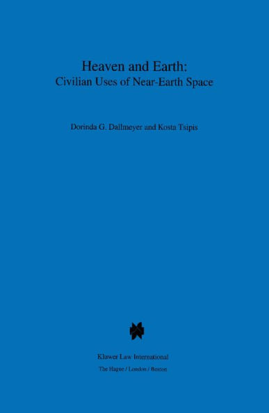 Heaven and Earth: Civilian Uses of Near-Earth Space: Civilian Uses of Near-Earth Space