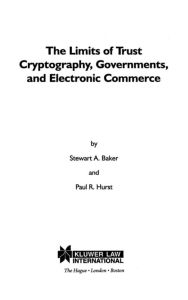 Title: The Limits of Trust: Cryptography, Governments, and Electronic Commerce, Author: David Stewart