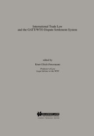 Title: International Trade Law and the GATT/WTO Dispute Settlement System, Author: Ernst-Ulrich Petersmann