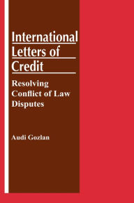 Title: International Letters of Credit: Resolving Conflict of Law Disputes: Resolving Conflict of Law Disputes, Author: Audi Gozlan