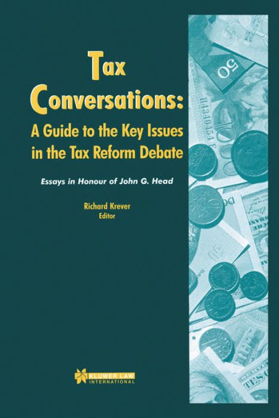 Tax Conversations: A Guide to the Key Issues in the Tax Reform Debate: Essay in Honour of John G. Head