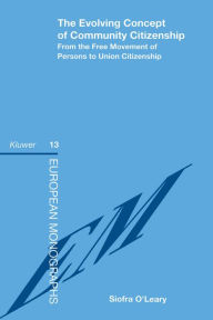 Title: The Evolving Concept of Community Citizenship: From the Free Movement of Persons to Union Citizenship, Author: Sandiacute O'Leary