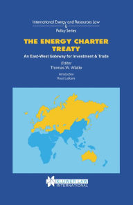 Title: The Energy Charter Treaty: An East-West Gateway for Investment & Trade, Author: Thomas W. Wälde