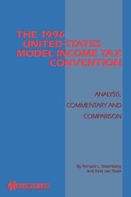 Title: The 1996 United States Model Income Tax Convention: Analysis, Commentary and Comparison: Analysis, Commentary and Comparison, Author: Richard L. Doernberg