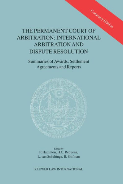 The Permanent Court of Arbitration: International Arbitration and Dispute Resolution: Summaries of Awards, Settlement Agreements and Reports