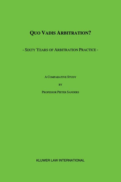 Quo Vadis Arbitration?: Sixty Years of Arbitration Practice