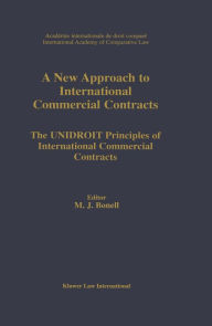 Title: A New Approach to International Commercial Contracts: The UNIDROIT Principles of International Commercial Contracts, Author: M.J. Bonell