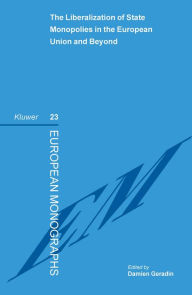 Title: The Liberalization of State Monopolies in the European Union and Beyond, Author: Damien Geradin