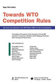 Title: Towards WTO Competition Rules: Key Issues and Comments on the WTO Report (1998) on Trade and Competition, Author: Roger Zäch