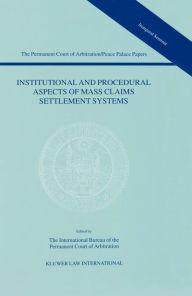 Title: Institutional and Procedural Aspects of Mass Claims Settlement Systems, Author: The International Bu Reau Of The Permanent Court Of Arbitrati