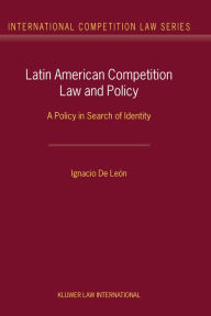 Title: Latin American Competition Law and Policy: A Policy in Search of Identity, Author: Ignacio De León