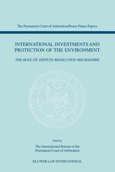 International Investments and Protection of the Environment: The Role of Dispute Resolution Mechanisms
