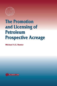 Title: The Promotion and Licensing of Petroleum Prospective Acreage, Author: Michael A.G. Bunter