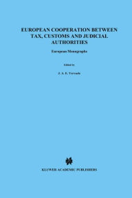 Title: European Cooperation Between Tax, Customs and Judicial Authorties: European Monographs, Author: John A.E. Vervaele