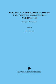 Title: European Cooperation Between Tax, Customs and Judicial Authorties: European Monographs, Author: John A.E. Vervaele