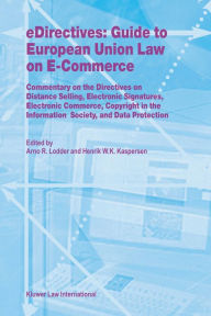 Title: eDirectives: Guide to European Union Law on E-Commerce: Commentary on the Directives on Distance Selling, Electronic Signatures, Electronic Commerce, Copyright in the Information Society, and Data Protection, Author: Arno R. Lodder