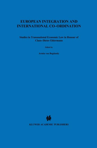 European Integration and International Co-ordination: Studies in Transnational Economic Law in Honour of Claus-Dieter Ehlermann