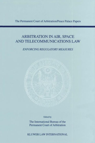 Arbitration in Air, Space and Telecommunications Law: Enforcing Regulatory Measures