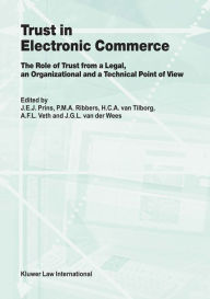 Title: Trust in Electronic Commerce: The Role of Trust from a Legal: The Role of Trust from a Legal, an Organizational and a Technical Point of View, Author: J.E.J. Prins