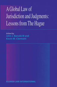 Title: A Global Law of Jurisdiction and Judgement: Lessons from Hague: Lessons from Hague, Author: John J. Barceló Iii