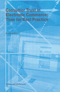 Title: Consumer Trust in Electronic Commerce: Time for Best Practice: Time for Best Practice, Author: Ronald De Bruin