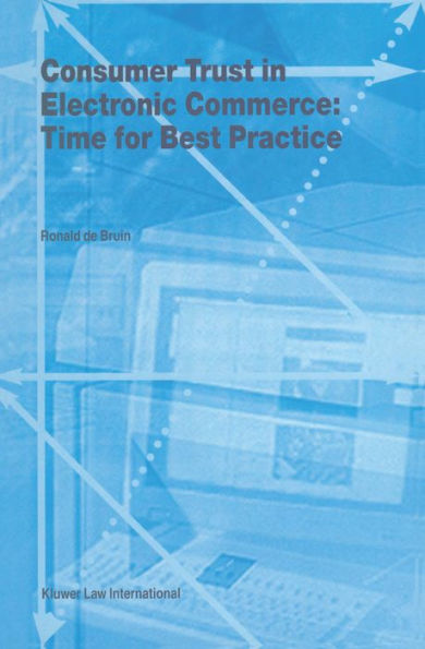 Consumer Trust in Electronic Commerce: Time for Best Practice: Time for Best Practice
