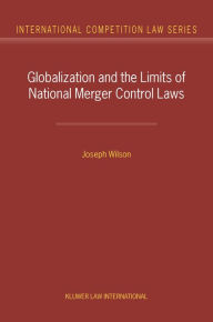 Title: Globalization and the Limits of National Merger Control Laws, Author: Joseph Wilson