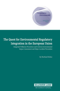 Title: The Quest for Environmental Regulatory Integration in the European Union: Integrated Pollution Prevention and Control, Environmental Impact Assessment and Major Accident Prevention, Author: Eberhard Bohne