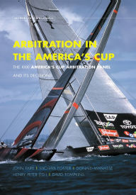 Title: Arbitration In the America's Cup. The XXXI America's Cup Arbitration Panel and its Decisions, Author: Henry Peter