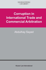 Title: Corruption in International Trade and Commercial Arbitration, Author: Abdulhay Sayed
