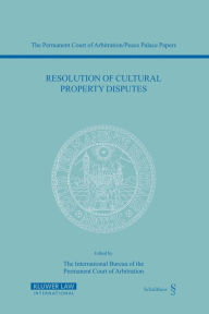 Title: Resolution of Cultural Property Disputes, Author: The International Bureau of the Permanent Court of Arbitration