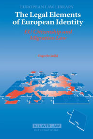 Title: The Legal Elements of European Identity: EU Citizenship and Migration Law, Author: Elspeth Guild